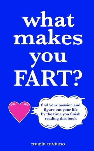 Taviano, Marla. what makes you FART? - find your passion and figure out your life by the time you finish reading this book. Amazon Digital Services LLC - Kdp, 2024.