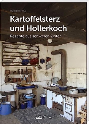 Berndl, Rupert. Kartoffelsterz und Hollerkoch - Rezepte aus schweren Zeiten. Südost-Verlag, 2023.
