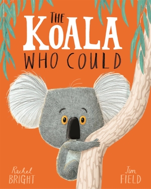 Bright, Rachel. The Koala Who Could. Hachette Children's  Book, 2017.
