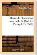 Revue de l'Exposition Universelle de 1867. Le Portugal