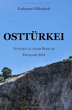 Füllenbach, Katharina. OSTTÜRKEI - Notizen zu einer Reise im Frühjahr 2016. tredition, 2017.