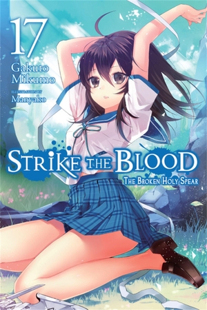 Mikumo, Gakuto. Strike the Blood, Vol. 17 (Light Novel) - The Broken Holy Spear. Yen Press, 2021.