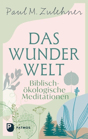 Zulehner, Paul M.. Das Wunder Welt - Biblisch-ökologische Meditationen. Patmos-Verlag, 2026.