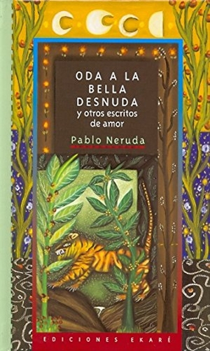 Neruda, Pablo. Oda a la bella desnuda : y otros escritos de amor. Ediciones Ekaré, 2011.