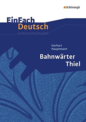 Hauptmann, Gerhart / Pappas, Katharine et al. Bahnwärter Thiel. EinFach Deutsch Unterrichtsmodelle - Klassen 8 - 10. Schoeningh Verlag, 2002.