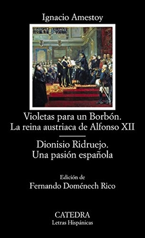 Amestoy Eguiguren, Ignacio / Fernando Doménech Rico. Violetas para un Borbón : la reina austriaca de Alfonso XII ; Dionisio Ridruejo : una pasión española. Ediciones Cátedra, 2015.