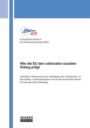 Europäisches Zentrum für Arbeitnehmerfragen. Wie die EU den nationalen sozialen Dialog prägt - Qualitative Untersuchung der Beteiligung der Sozialpartner an den Aufbau- und Resilienzplänen und an den territorialen Plänen für einen gerechten Übergang. Shaker Verlag, 2025.