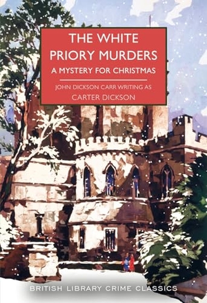Dickson, Carter / John Dickson Carr. The White Priory Murders - A Mystery for Christmas. British Library Publishing, 2022.