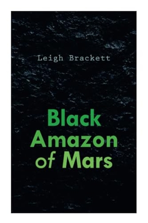 Brackett, Leigh. Black Amazon of Mars. E-Artnow, 2020.