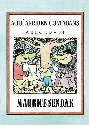 Sendak, Maurice / Gloria Fuertes. Aquí arriben com abans : abecedari. Kalandraka Editora, 2017.