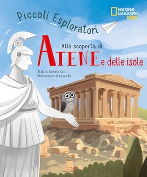 Celli, Daniela / Laura Re. Alla scoperta di Atene e le isole. Piccoli esploratori. White Star, 2026.