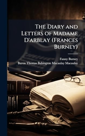 Burney, Fanny / Baron Thomas Babington Maca. . . Macaulay. The Diary and Letters of Madame D'arblay (Frances Burney). Tradd Street Press, 2025.