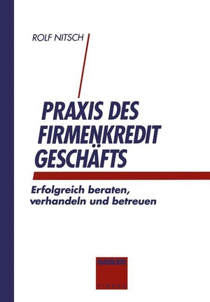 Nitsch, Rolf. Praxis des Firmenkreditgeschäftes - Erfolgreich beraten, verhandeln und betreuen. Gabler Verlag, 2012.