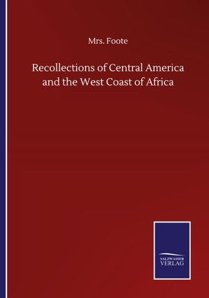 Foote. Recollections of Central America and the West Coast of Africa. Outlook, 2020.