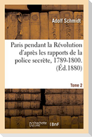 Paris pendant la Révolution d'après les rapports de la police secrète, 1789-1800. Tome 2
