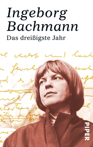 Bachmann, Ingeborg. Das dreißigste Jahr - Erzählungen. Piper Verlag GmbH, 2005.