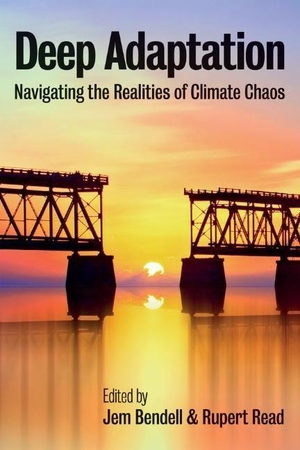 Bendell, Jem / Rupert Read (Hrsg.). Deep Adaptation - Navigating the Realities of Climate Chaos. Wiley John + Sons, 2021.