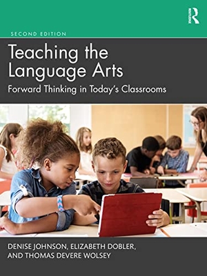Johnson, Denise / Dobler, Elizabeth et al. Teaching the Language Arts - Forward Thinking in Today's Classrooms. Taylor & Francis, 2022.