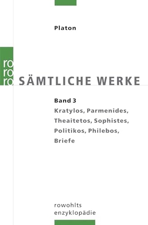 Platon. Sämtliche Werke 03 - Kratylos, Parmenides, Theaitetos, Sophistes, Politikos, Philebos, Briefe. Rowohlt Taschenbuch, 2010.
