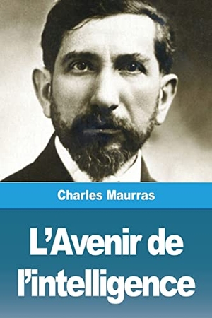Maurras, Charles. L'Avenir de l'intelligence. Prodinnova, 2023.