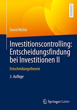 Müller, David. Investitionscontrolling: Entscheidungsfindung bei Investitionen II - Entscheidungstheorie. Springer Fachmedien Wiesbaden, 2022.