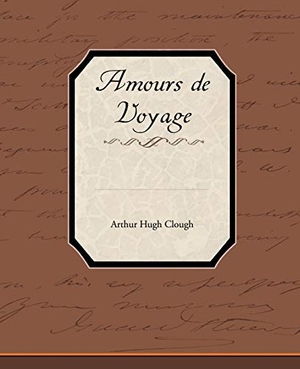 Clough, Arthur Hugh. Amours de Voyage. Book Jungle, 2009.