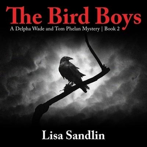 Sandlin, Lisa. The Bird Boys: A Delpha Wade and Tom Phelan Mystery. HighBridge Audio, 2019.
