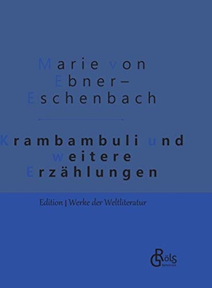 Ebner-Eschenbach, Marie Von. Krambambuli - und weitere Erzählungen - Gebundene Ausgaben. Gröls Verlag, 2019.