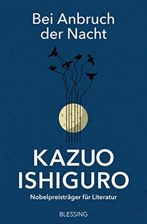 Ishiguro, Kazuo. Bei Anbruch der Nacht - Storys. Blessing Karl Verlag, 2021.