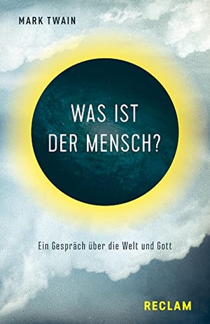 Twain, Mark. Was ist der Mensch? - Ein Gespräch über die Welt und Gott. Reclam Philipp Jun., 2021.