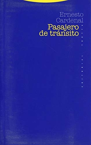 Cardenal, Ernesto. Pasajero de tránsito. Editorial Trotta, S.A., 2009.