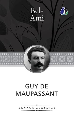 de Maupassant, Guy. Bel-Ami. SANAGE PUBLISHING HOUSE LLP, 2024.