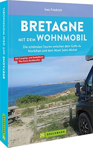 Friedrich, Ines. Bretagne mit dem Wohnmobil - Die schönsten Touren zwischen dem Golfe du Morbihan und dem Mont Saint-Michel. Bruckmann Verlag GmbH, 2026.