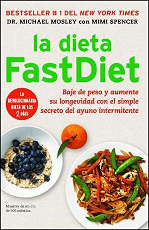 Mosley, Michael / Mimi Spencer. La Dieta Fastdiet - Baje de Peso Y Aumente Su Longevidad Con El Simple Secreto del Ayuno Intermitente. Simon & Schuster, 2013.