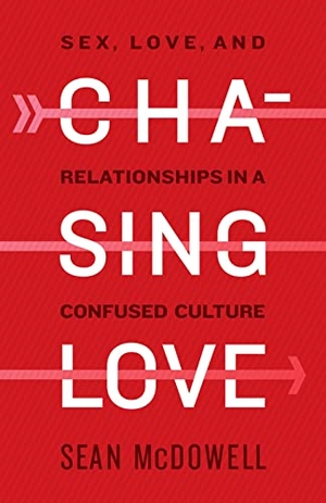 Mcdowell, Sean. Chasing Love - Sex, Love, and Relationships in a Confused Culture. B&H Publishing Group, 2020.