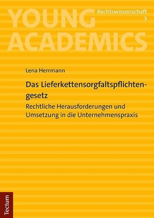 Herrmann, Lena. Das Lieferkettensorgfaltspflichtengesetz - Rechtliche Herausforderungen und die Umsetzung in die Unternehmenspraxis. Tectum Verlag, 2023.