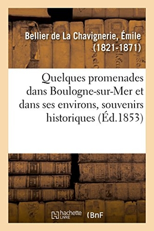 Émile. Quelques Promenades Dans Boulogne-Sur-Mer Et Dans Ses Environs, Souvenirs Historiques. Hachette Livre - BNF, 2018.