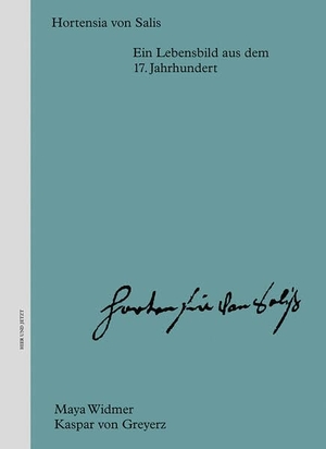 Widmer, Maya / Kaspar Von Greyerz. Hortensia von Salis - Ein Lebensbild aus dem 17. Jahrhundert. Hier und Jetzt Verlag, 2026.