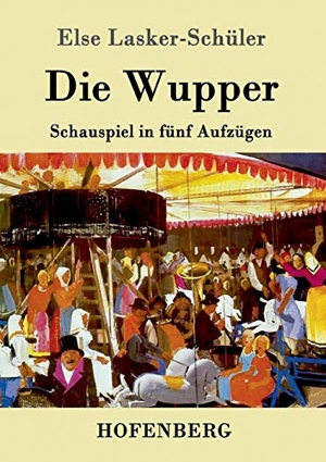 Lasker-Schüler, Else. Die Wupper - Schauspiel in fünf Aufzügen. Hofenberg, 2016.