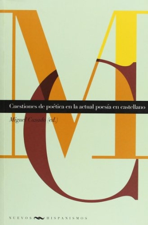 Casado, Miguel. Cuestiones de poética en la actual poesía en castellano. Iberoamericana Editorial Vervuert, S.L., 2009.