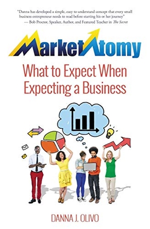Olivo, Danna J.. MarketAtomy: What to Expect When Expecting a Business. Amazon Digital Services LLC - Kdp, 2017.