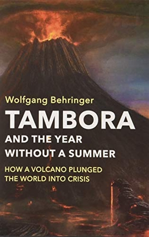 Behringer, Wolfgang. Tambora and the Year without a Summer - How a Volcano Plunged the World into Crisis. Polity Press, 2019.