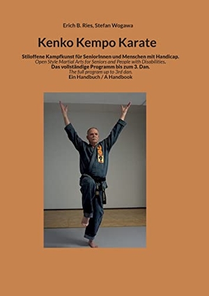 Ries, Erich B. / Stefan Wogawa. Kenko Kempo Karate - Stiloffene Kampfkunst für Senioren und Menschen mit Handicap Open Style Martial Arts for Seniors and People with Disabilities.. Books on Demand, 2022.