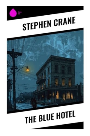 Crane, Stephen. The Blue Hotel - A Nebraska Frontier Tale of Paranoia, Violence, Fate, and Collective Guilt. Sharp Ink, 2024.