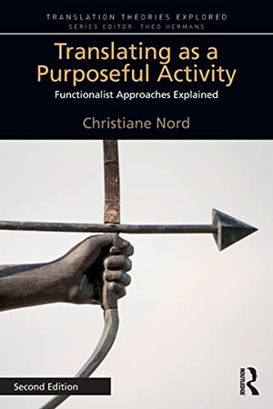Nord, Christiane. Translating as a Purposeful Activity - Functionalist Approaches Explained. Taylor & Francis Ltd, 2018.