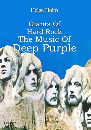 Holm, Helge. Giants Of Hard Rock - The Music Of Deep Purple. DeBehr, 2025.
