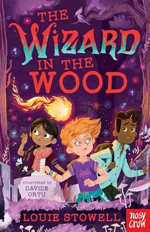 Stowell, Louie. The Wizard in the Wood. Nosy Crow Ltd, 2021.