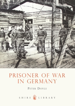 Doyle, Peter. Prisoner of War in Germany. Bloomsbury Publishing plc, 2008.