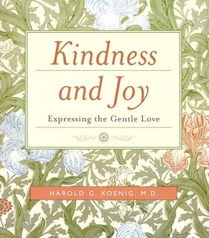 Koenig, Harold G. Kindness and Joy - Expressing the Gentle Love. Templeton Press, 2006.