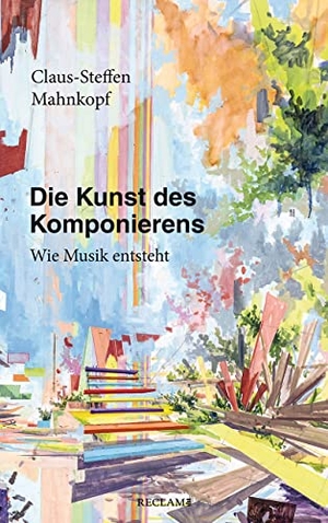 Mahnkopf, Claus-Steffen. Die Kunst des Komponierens - Wie Musik entsteht. Reclam Philipp Jun., 2022.